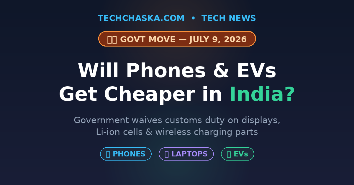 Will phones and EVs get cheaper in India customs duty waiver 2026
