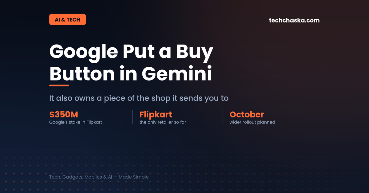 Google is testing a Flipkart buy button inside Gemini and AI Mode in India, with a $350 million stake in Flipkart behind it
